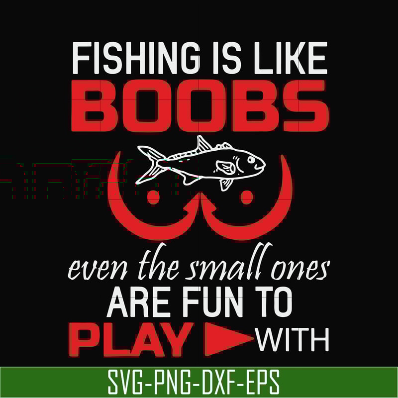 OTH0066-Fishing is like boobs even the small ones are fun to play with svg, png, dxf, eps digital file OTH0066.jpg