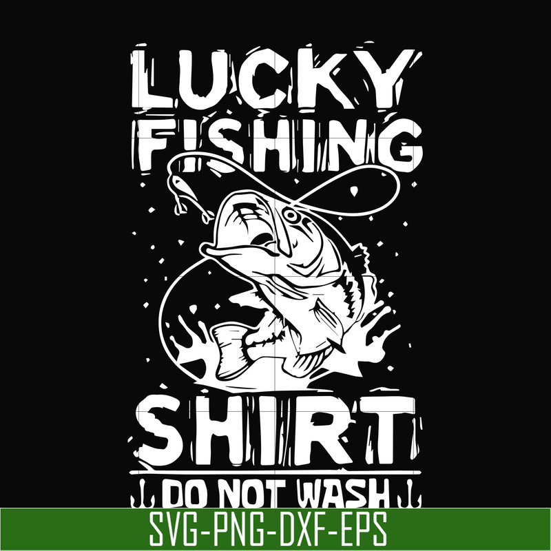 OTH0073-Lucky fishing shirt do not wash svg, png, dxf, eps digital file OTH0073.jpg