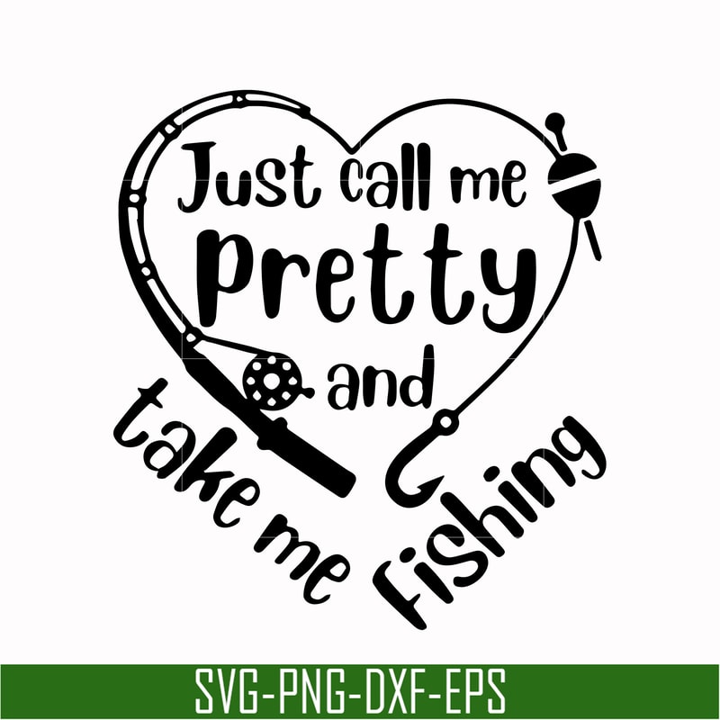 OTH0077-Just call me pretty and take me fishing svg, png, dxf, eps digital file OTH0077.jpg