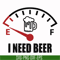 TD0165-i need beer svg, png, dxf, eps digital file TD0165.jpg