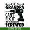 TD0176-grandpa can not fix it we are all screwed svg, png, dxf, eps digital file TD0176.jpg