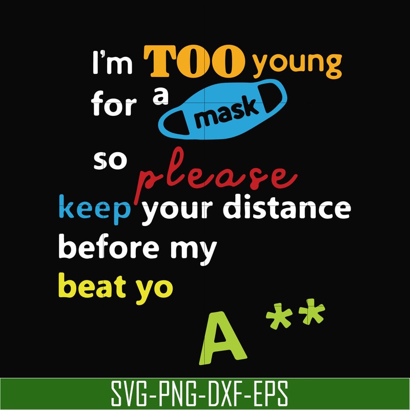 TD114-I'm to young for a mask svg, png, dxf, eps digital file TD114.jpg