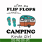 TD123-I'm a flip flops and camping kinda girl svg, png, dxf, eps digital file TD123.jpg