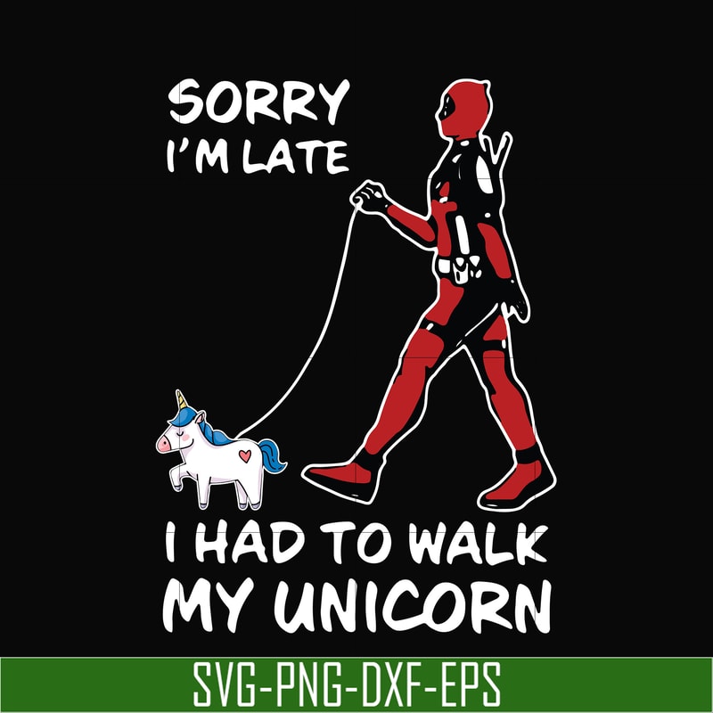 TD124-Sorry i'm late i had to walk my unicorn svg, png, dxf, eps, digital file TD124.jpg