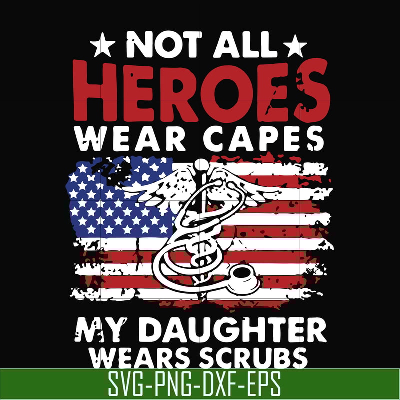 TD27072010-Not all heroes wear capes my daughter wears scrubs svg, png, dxf, eps digital file TD27072010.jpg