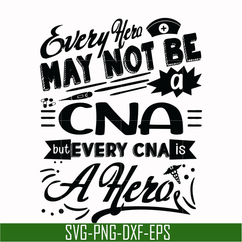 TD2707207-Every hero may not be a cna but every cna is a hero svg, png, dxf, eps digital file TD2707207.jpg