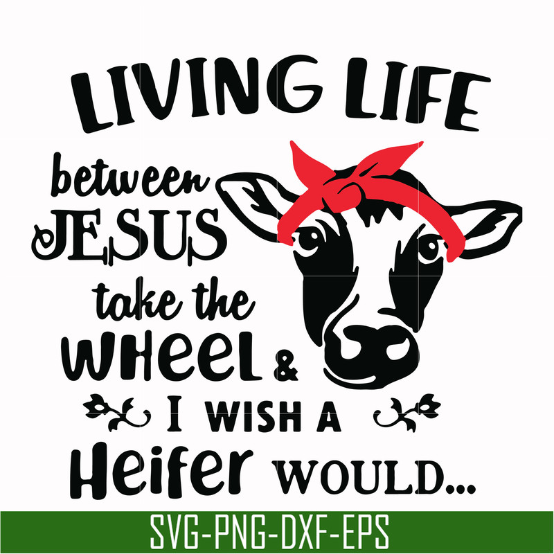 TD2707208-Living life between jesus take the wheel & i wish a heifer would svg, png, dxf, eps digital file TD2707208.jpg