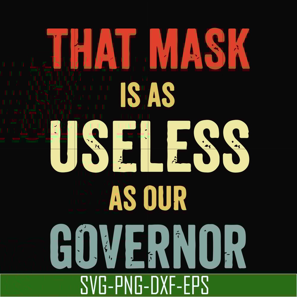 TD29072014-That mask is a useless as our governor svg, png, dxf, eps digital file TD29072014.jpg