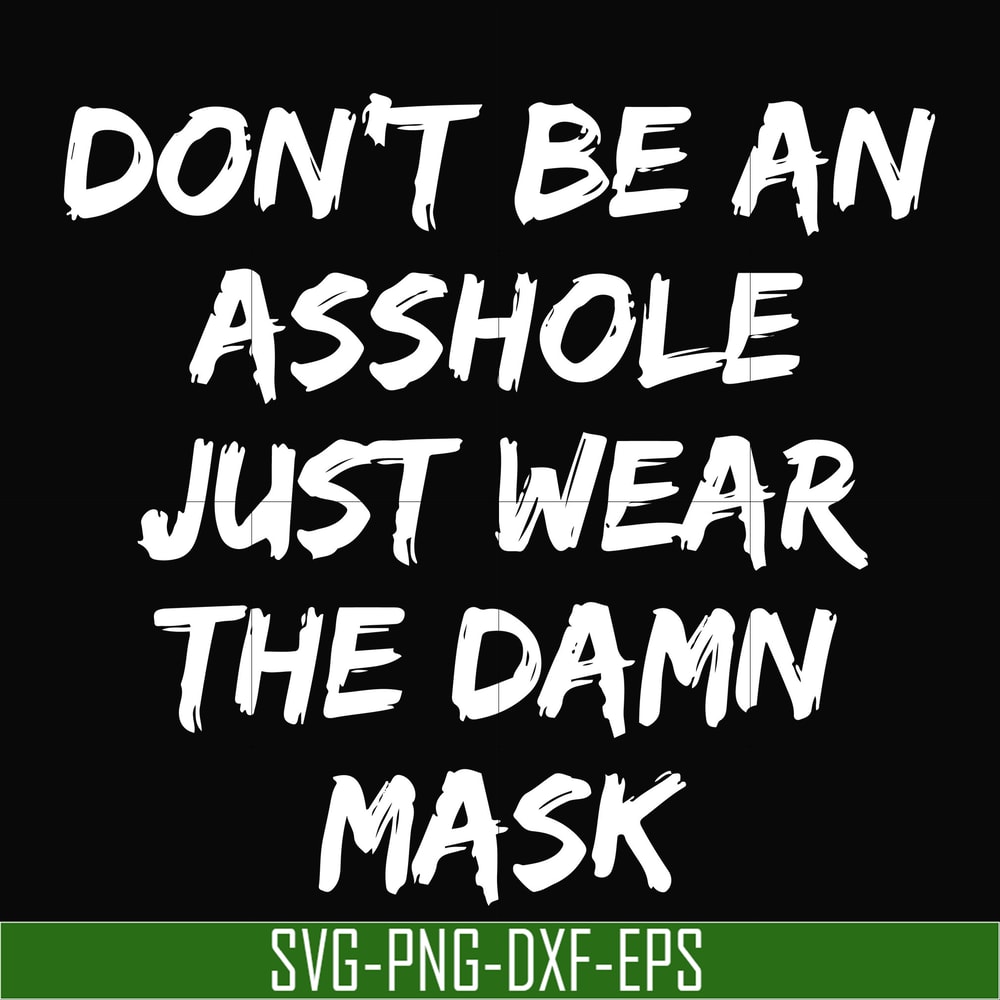 TD29072016-Dont be an asshole just wear the damn mask svg, png, dxf, eps digital file TD29072016.jpg