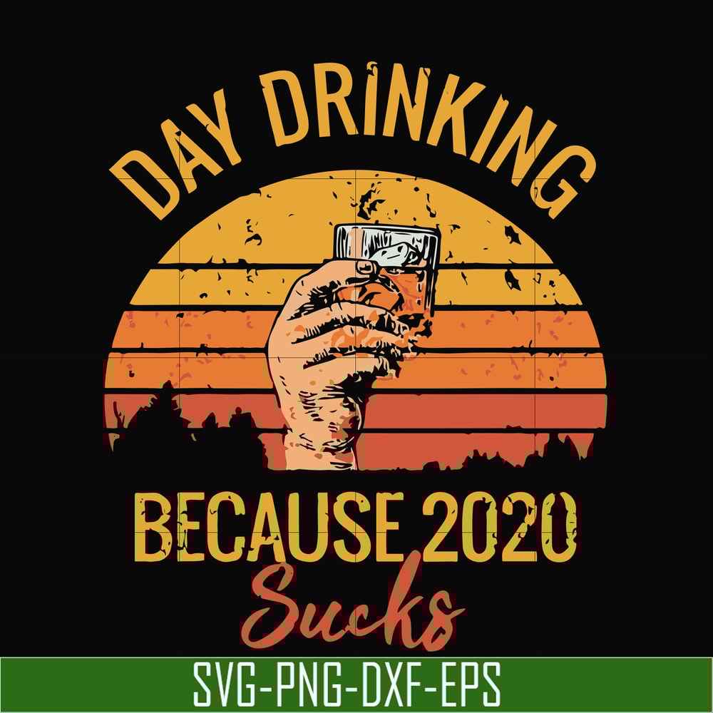 TD2907202-Day drinking 2020 because sucks svg, png, dxf, eps digital file TD2907202.jpg