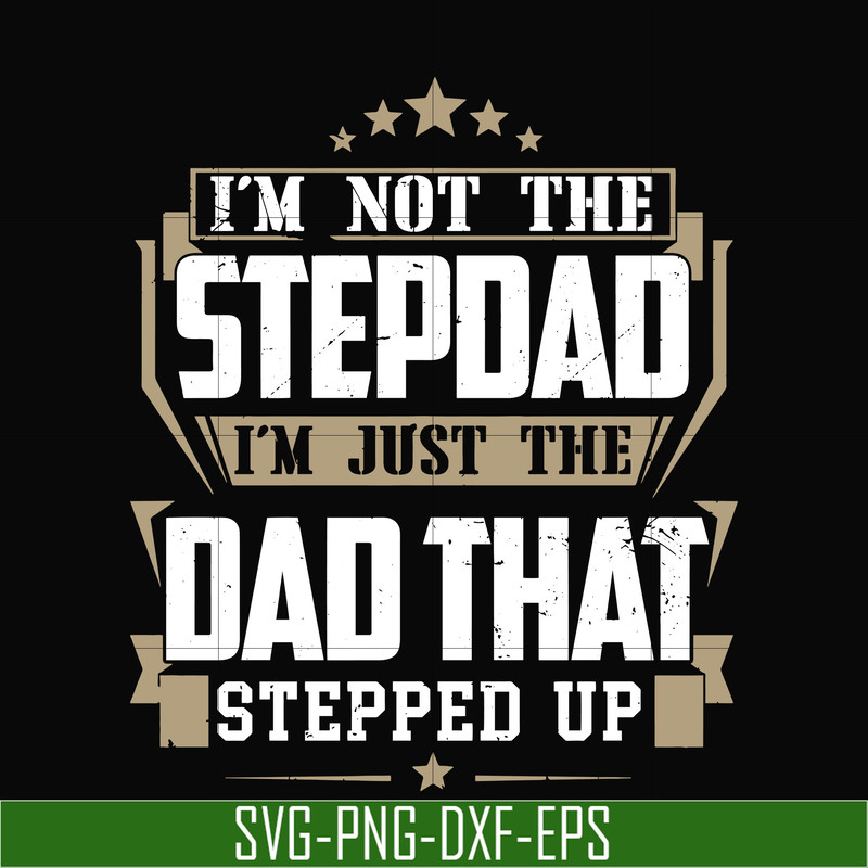 TD31-I'm nott the stepdad, i'm just the dad that stepped up svg, png, dxf, eps, digital file TD31.jpg