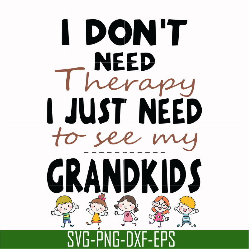 TD31072014-I dont need therapy i just need to see my grandkids svg, png, dxf, eps digital file TD31072014.jpg