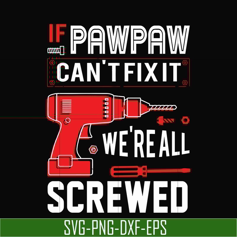 TD35-If pawpaw cant't fix it we're all screwed svg, png, dxf, eps, digital file TD35.jpg