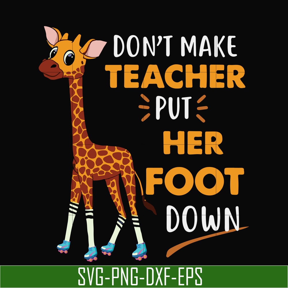 TD88-dont make teacher put her foot down svg, png, dxf, eps digital file TD88.jpg