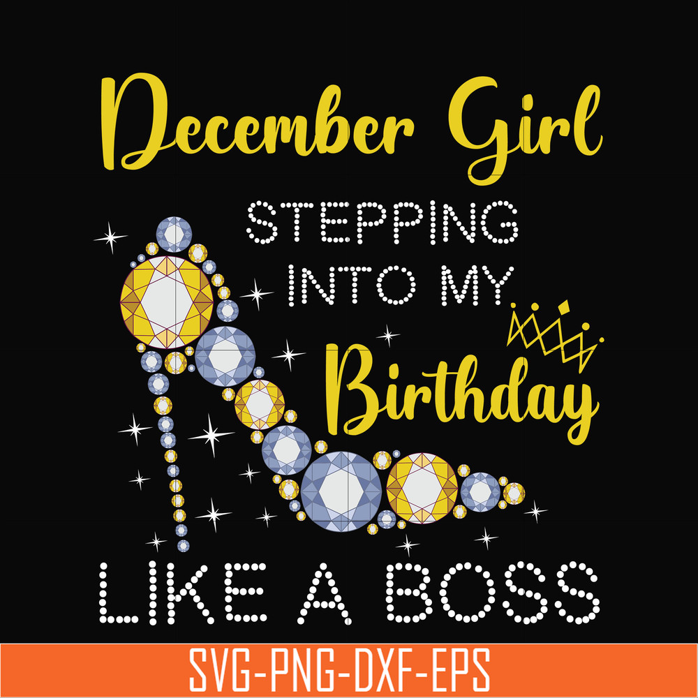 BD0036-December girl stepping into my birthday like a boss svg, png, dxf, eps digital file BD0036.jpg
