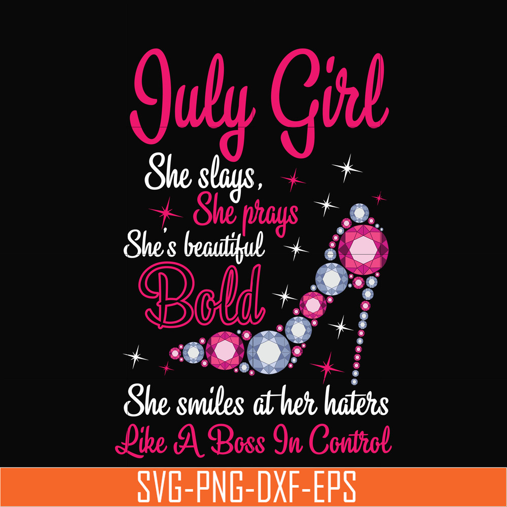 BD0039-July girl she slays, she prays she's beautiful bold she smiles at her haters like a boss in control svg, birthday svg, png, dxf, eps digital file BD0039.