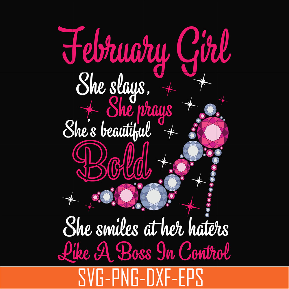 BD0040-February girl she slays, she prays she's beautiful bold she smiles at her haters like a boss in control svg, birthday svg, png, dxf, eps digital file BD0