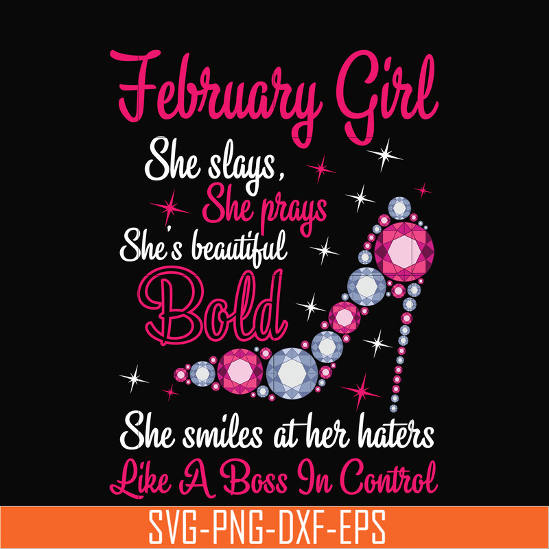 BD0040-February girl she slays, she prays she's beautiful bold she smiles at her haters like a boss in control svg, birthday svg, png, dxf, eps digital file BD0
