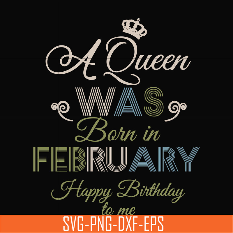 BD0074-A Queen Was Born In February Happy Birthday To Me svg, png, dxf, eps digital file BD0074.jpg