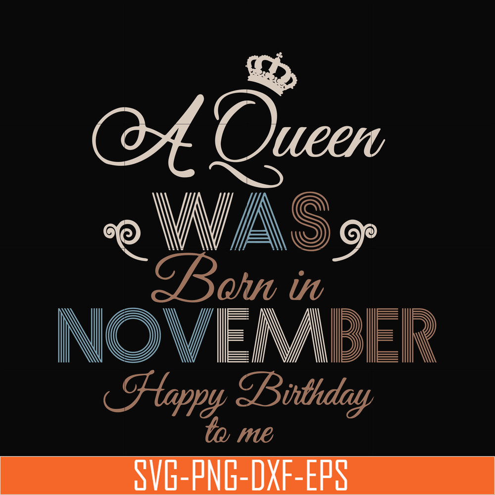 BD0082-A Queen Was Born In November Happy Birthday To Me svg, png, dxf, eps digital file BD0082.jpg