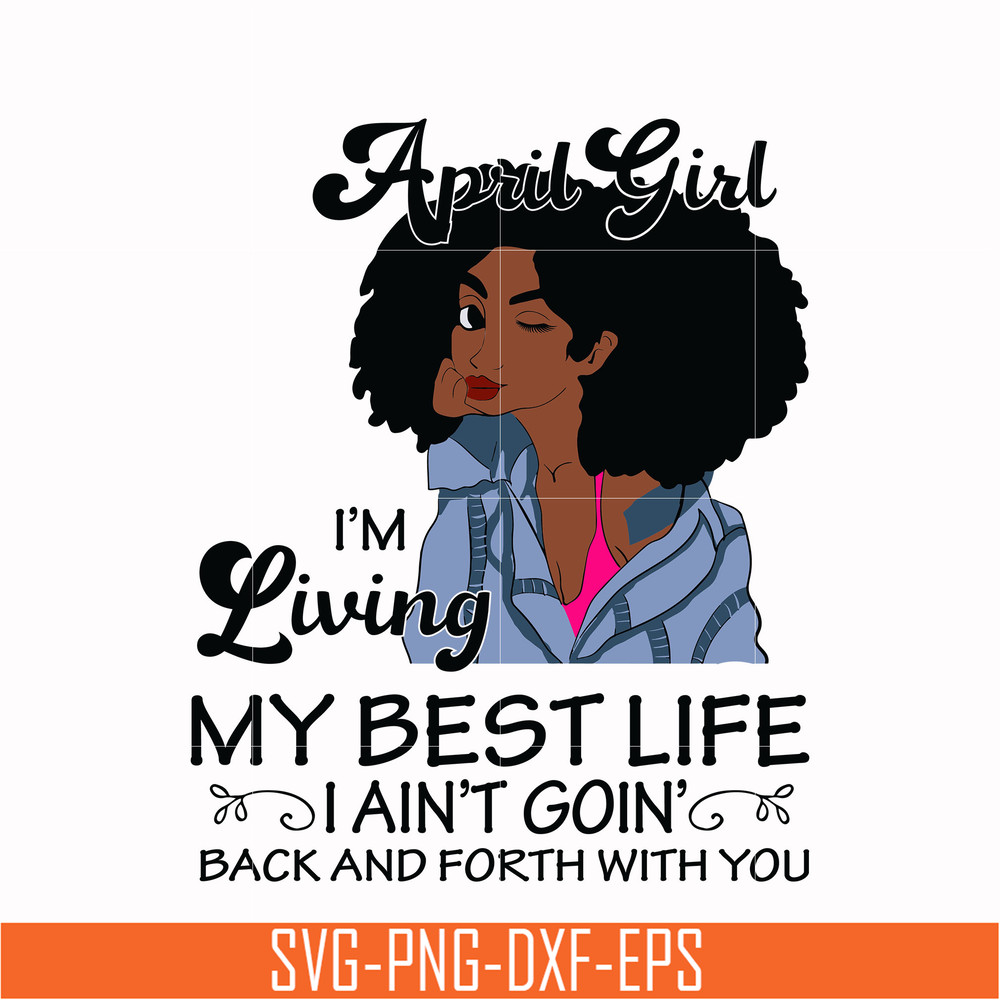 BD0087-April Girl Living My Best Life Birthday Gift, Black Girl, Black Women svg, png, dxf, eps digital file BD0087.jpg