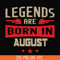 BD0135-Legends are born august svg, birthday svg, png, dxf, eps digital file BD0135.jpg