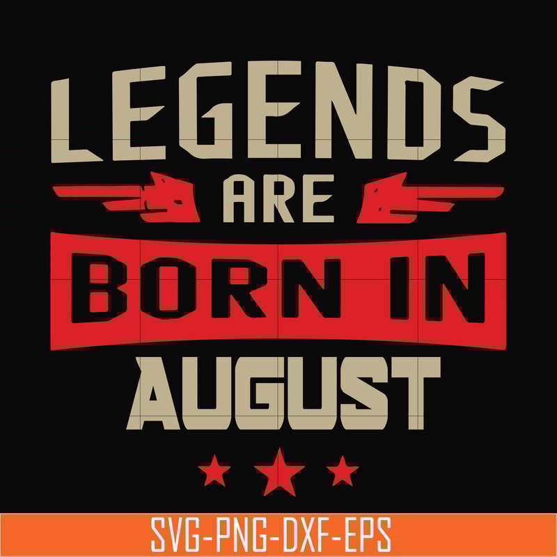 BD0135-Legends are born august svg, birthday svg, png, dxf, eps digital file BD0135.jpg