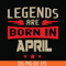 BD0140-Legends are born in april svg, birthday svg, png, dxf, eps digital file BD0140.jpg