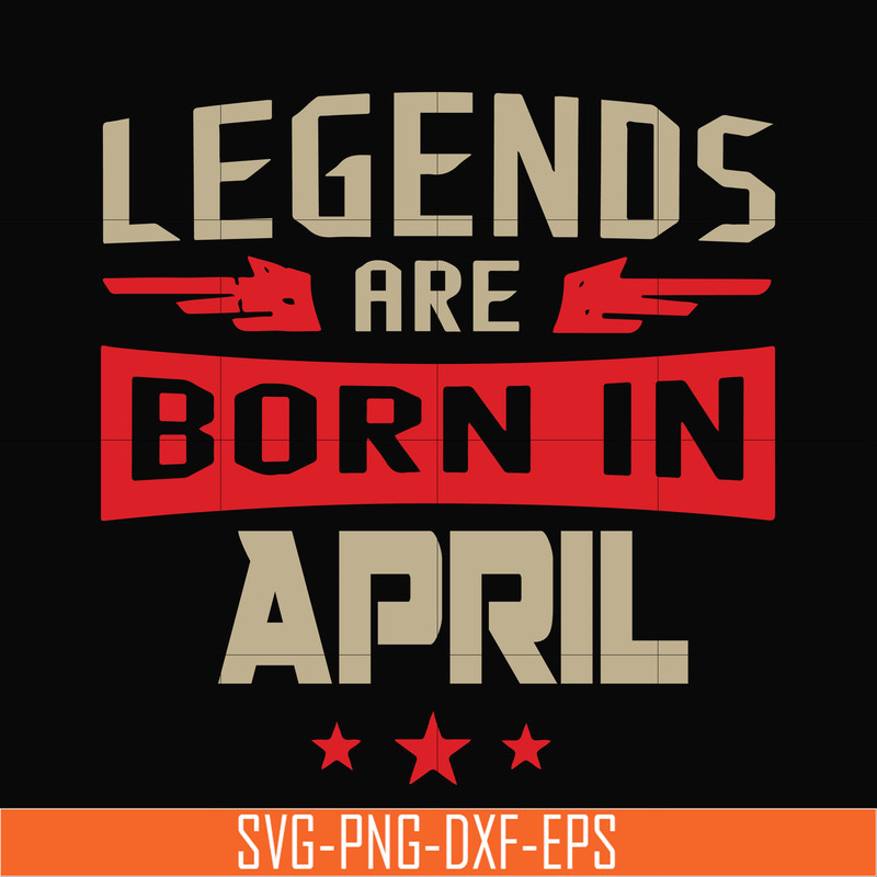 BD0140-Legends are born in april svg, birthday svg, png, dxf, eps digital file BD0140.jpg