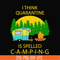 CMP014-i think quarantine is spelled camping svg, png, dxf, eps digital file CMP014.jpg