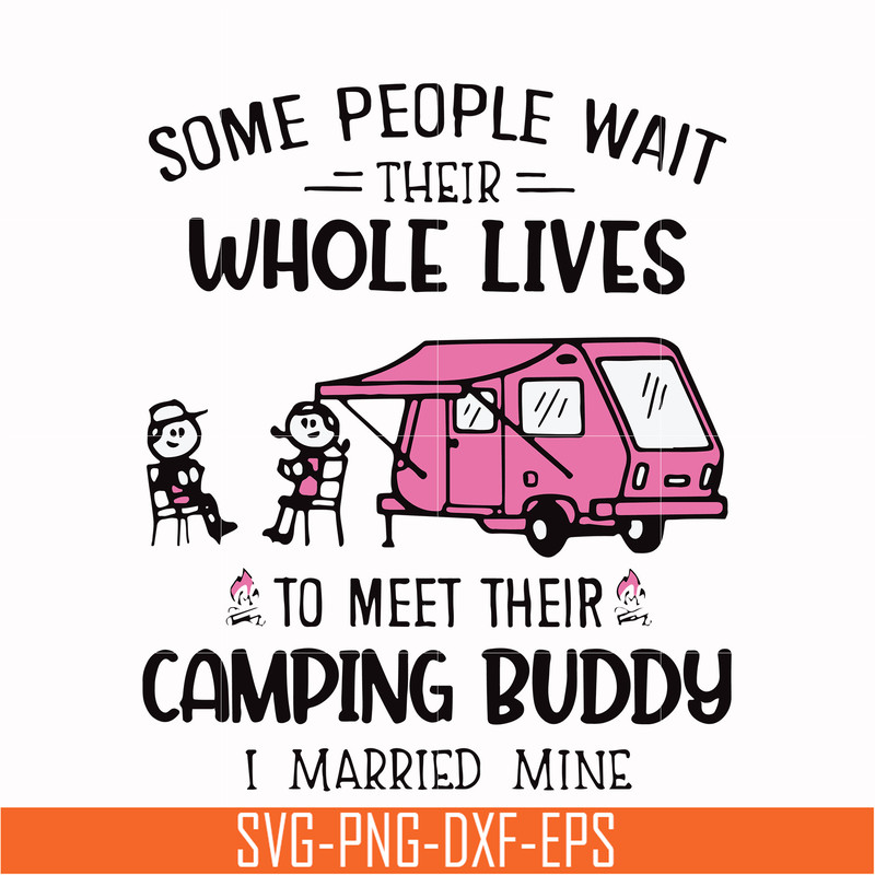 CMP040-Some people wait their whole lives to meet their camping buddy i married mine svg, png, dxf, eps digital file CMP040.jpg