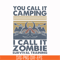 CMP079-You call it camping i call it zombie survival training svg, png, dxf, eps digital file CMP079.jpg