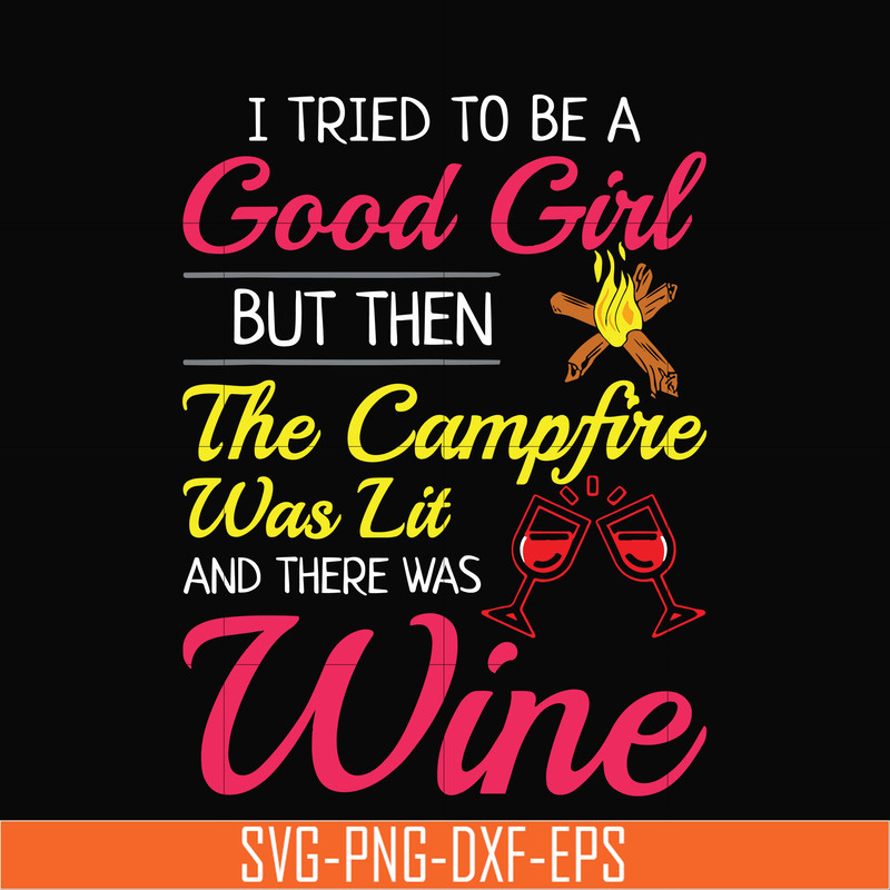 CMP090-I tried to be a good girl but then the campfire was lit and there was wine svg, png, dxf, eps digital file CMP090.jpg