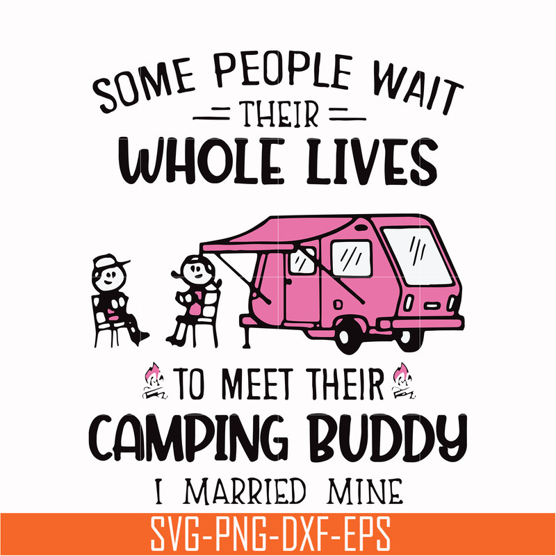 CMP093-Some people their whole lives to meet their camping budy i married mine svg, png, dxf, eps digital file CMP093.jpg