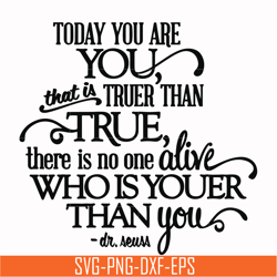 today you are you that is truer than true there is no one alive who is youer than you svg, png, dxf, eps file dr00040