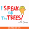 DR00072-I speak for the trees svg, png, dxf, eps file DR00072.jpg