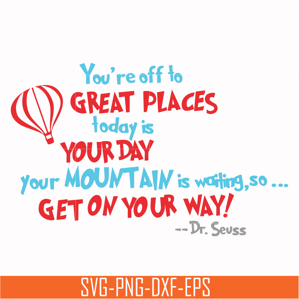 DR00075-You're off to great places today is your today your mountain is waiting so get on your way svg, png, dxf, eps file DR00075.jpg