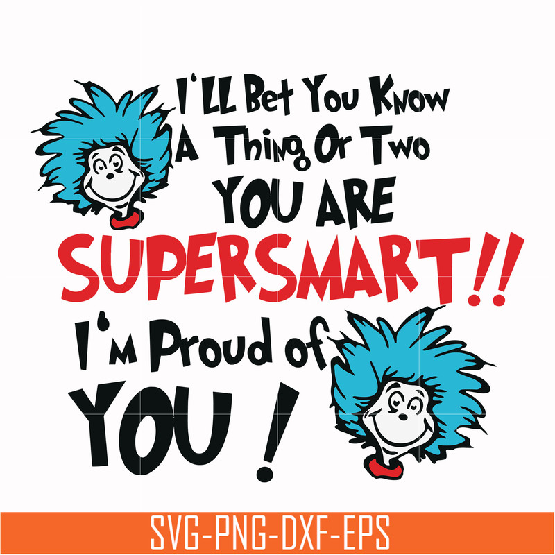 DR0008-I'll bet you know a thing or two you are supersmart I'm proud of you svg, png, dxf, eps file DR0008.jpg