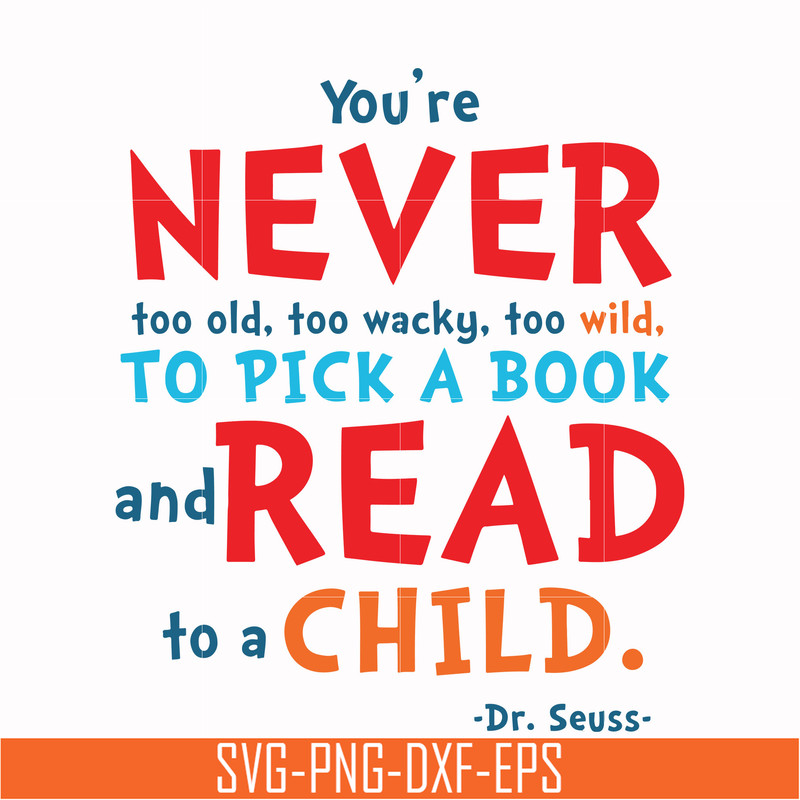 DR00084-You're never too old too wacky too wild to pick a book and read to a child svg, png, dxf, eps file DR00084.jpg