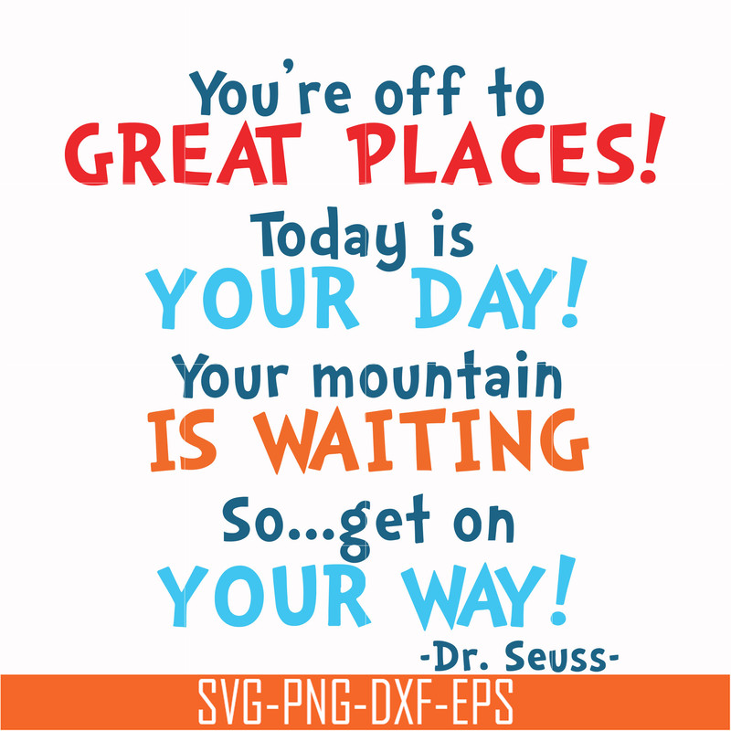 DR00094-You're off to great places today is your day your mountain is waiting so get on your way svg, png, dxf, eps file DR00094.jpg