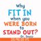 DR00096-Why fit in when you were born to stand out svg, png, dxf, eps file DR00096.jpg