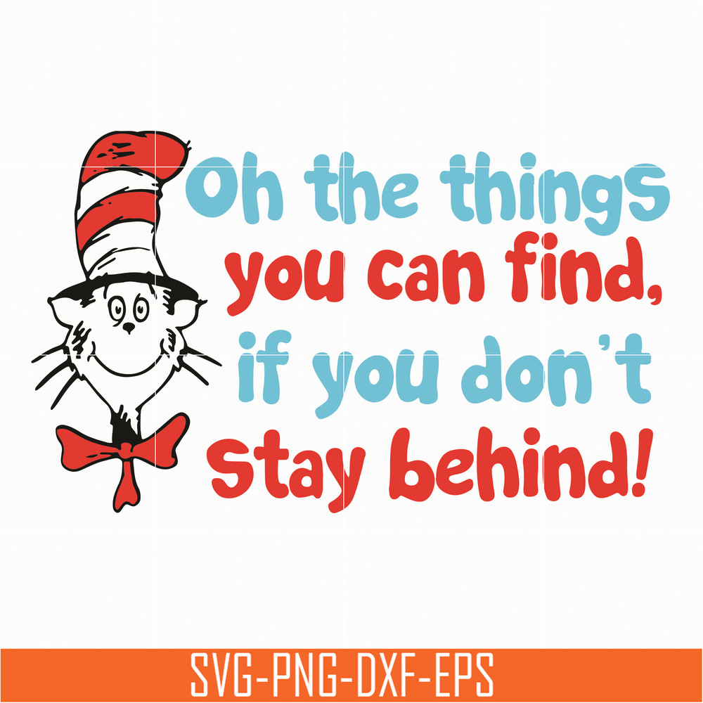 DR05012153-Oh the things you can find svg, if you do not stay behing svg, the cat in the hat svg, dr seuss svg, dr svg, png, dxf, eps file DR05012153.jpg