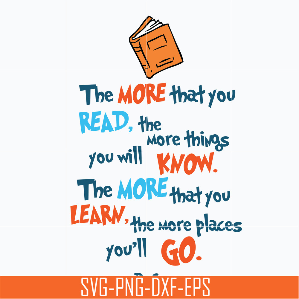 DR0601213-The more that you read, the more things you will know, the more that you learn, the more places you'll go svg, dr seuss svg, png, dxf, eps digital fil
