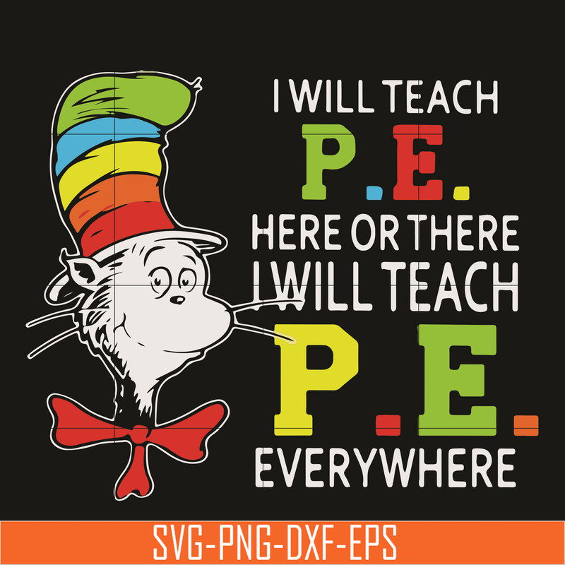DR07012110-I will teach P.E here svg, There i will teach P.E everywhere svg, The cat in the hat svg, dr seuss svg, dr svg, png, dxf, eps digital file DR07012110