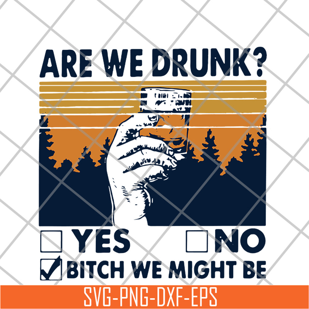 FN11062108- Are We Drunk Yes No Bitch We Might Be Vintage svg, png, dxf, eps digital file FN11062108.jpg