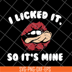 i licked it so it's mine svg, png, dxf, eps digital file fn11062124