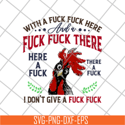 chicken with a fuck here and a fuck there here a fuck i don't give a fuck svg, png, dxf, eps digital file fn14062116