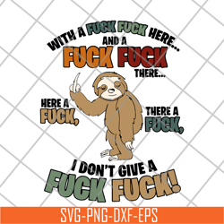 sloth fucking with a fuck fuck here and a fuck there a fuck here a fuck i dont give a fuck svg, png, dxf, eps digital fi