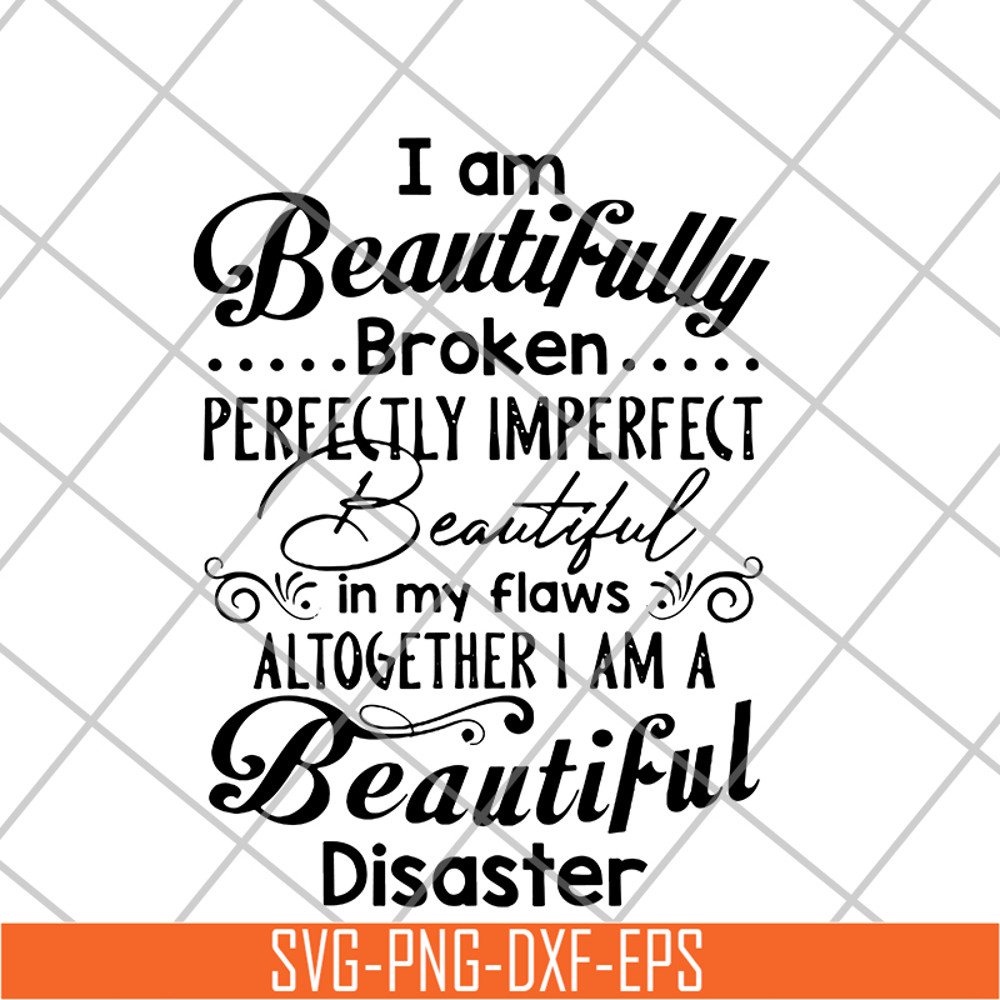 FN16062105-I am A Beautiful broken perfectly imperefect beautiful svg, png, dxf, eps digital file FN16062105.jpg