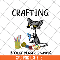 cat crafting because murder is wrong svg, png, dxf, eps digital file fn16062123
